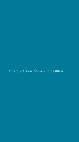 Tampilan Antarmuka Aplikasi Kibatoto Game Rpg Android Offline - 2