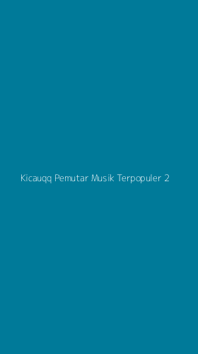 Tampilan Antarmuka Aplikasi Kicauqq Pemutar Musik Terpopuler - 2