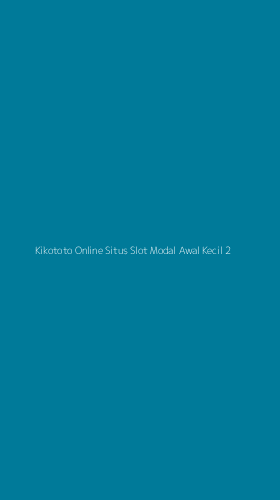 Tampilan Antarmuka Aplikasi Kikototo Online Situs Slot Modal Awal Kecil - 2