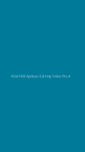 Tampilan Antarmuka Aplikasi Kilat188 Aplikasi Editing Video Pro - 4