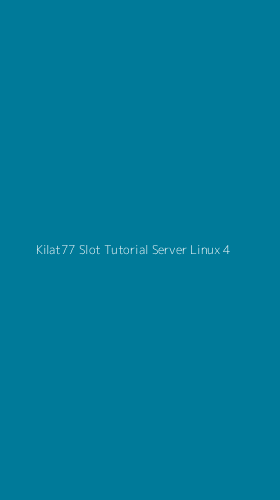 Tampilan Antarmuka Aplikasi Kilat77 Slot Tutorial Server Linux - 4