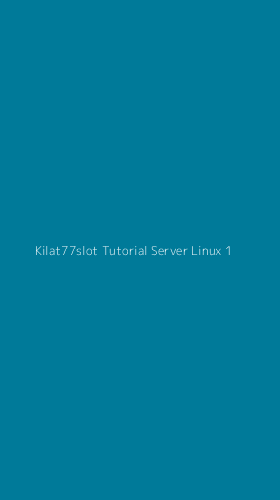 Tampilan Antarmuka Aplikasi Kilat77slot Tutorial Server Linux - 1