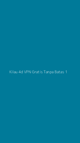 Tampilan Antarmuka Aplikasi Kilau 4d Vpn Gratis Tanpa Batas - 1