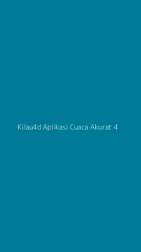Tampilan Antarmuka Aplikasi Kilau4d Aplikasi Cuaca Akurat - 4