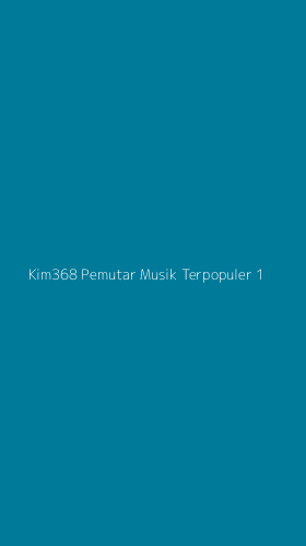 Tampilan Antarmuka Aplikasi Kim368 Pemutar Musik Terpopuler - 1