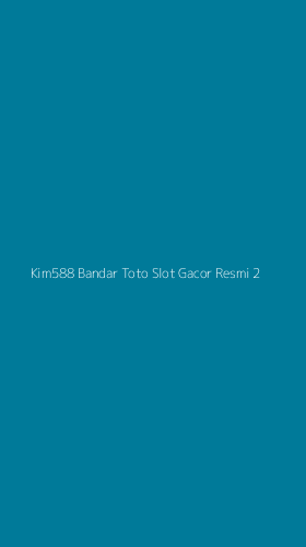 Tampilan Antarmuka Aplikasi Kim588 Bandar Toto Slot Gacor Resmi - 2