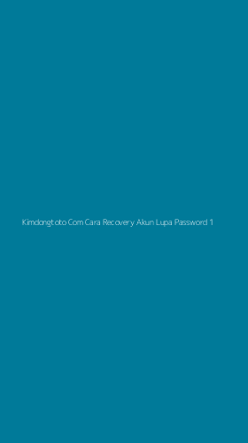 Tampilan Antarmuka Aplikasi Kimdongtoto Com Cara Recovery Akun Lupa Password - 1