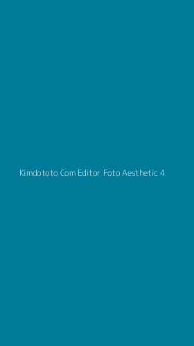 Tampilan Antarmuka Aplikasi Kimdototo Com Editor Foto Aesthetic - 4