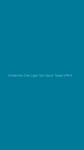Tampilan Antarmuka Aplikasi Kimdototo Com Login Slot Gacor Tanpa Vpn - 4