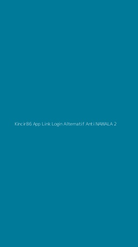 Tampilan Antarmuka Aplikasi Kincir86 App Link Login Alternatif Anti Nawala - 2