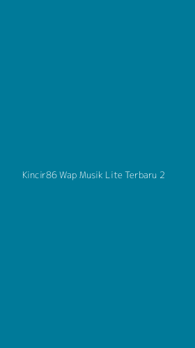 Tampilan Antarmuka Aplikasi Kincir86 Wap Musik Lite Terbaru - 2