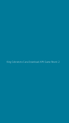 Tampilan Antarmuka Aplikasi King Cobratoto Cara Download Apk Game Resmi - 2