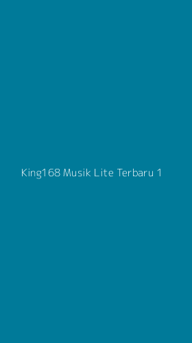 Tampilan Antarmuka Aplikasi King168 Musik Lite Terbaru - 1