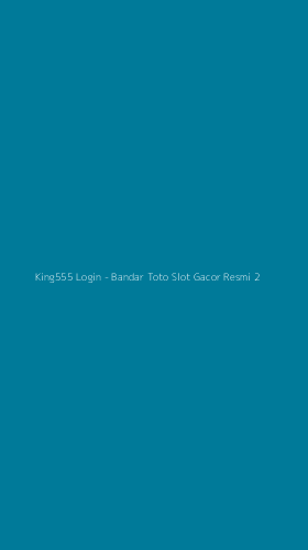 Tampilan Antarmuka Aplikasi King555 Login - Bandar Toto Slot Gacor Resmi - 2