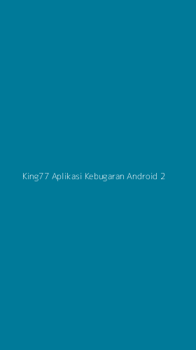 Tampilan Antarmuka Aplikasi King77 Aplikasi Kebugaran Android - 2