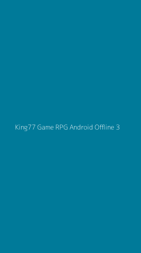 Tampilan Antarmuka Aplikasi King77 Game Rpg Android Offline - 3