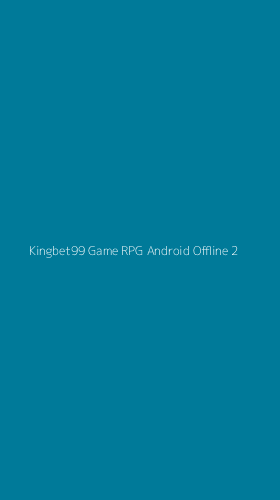 Tampilan Antarmuka Aplikasi Kingbet99 Game Rpg Android Offline - 2