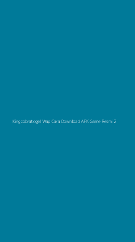 Tampilan Antarmuka Aplikasi Kingcobratogel Wap Cara Download Apk Game Resmi - 2