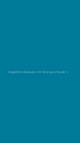 Tampilan Antarmuka Aplikasi Kingdomtito Kumpulan Link Situs Game Populer - 2