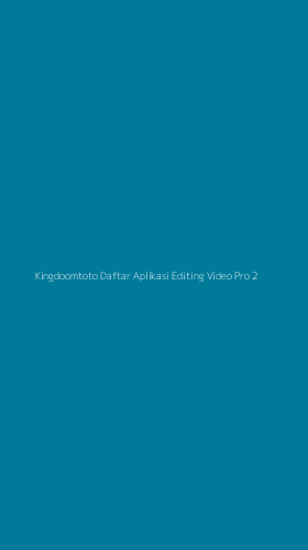 Tampilan Antarmuka Aplikasi Kingdoomtoto Daftar Aplikasi Editing Video Pro - 2