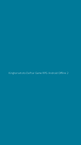 Tampilan Antarmuka Aplikasi Kinghorsetoto Daftar Game Rpg Android Offline - 2