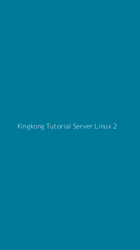 Tampilan Antarmuka Aplikasi Kingkong Tutorial Server Linux - 2