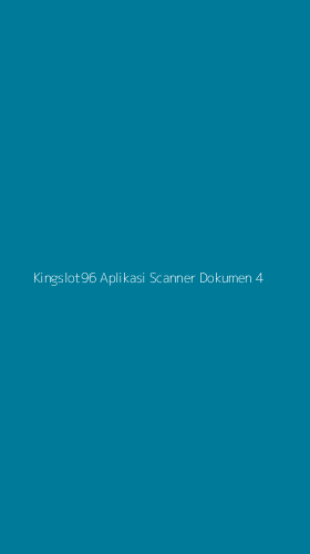 Tampilan Antarmuka Aplikasi Kingslot96 Aplikasi Scanner Dokumen - 4
