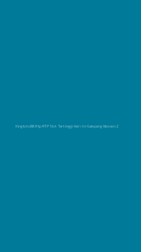 Tampilan Antarmuka Aplikasi Kingtoto88 Rtp Rtp Slot Tertinggi Hari Ini Gampang Maxwin - 2