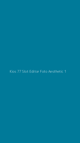 Tampilan Antarmuka Aplikasi Kios 77 Slot Editor Foto Aesthetic - 1