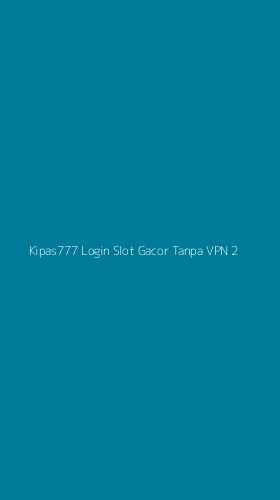 Tampilan Antarmuka Aplikasi Kipas777 Login Slot Gacor Tanpa Vpn - 2