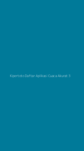 Tampilan Antarmuka Aplikasi Kipertoto Daftar Aplikasi Cuaca Akurat - 3