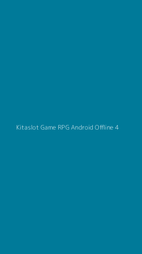 Tampilan Antarmuka Aplikasi Kitaslot Game Rpg Android Offline - 4