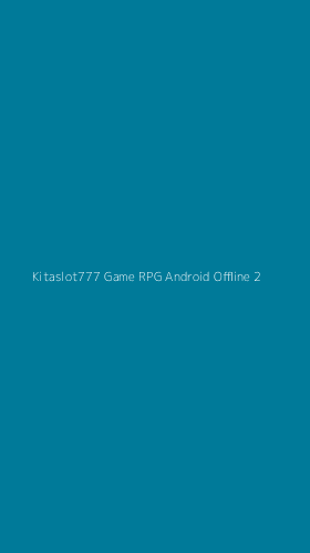 Tampilan Antarmuka Aplikasi Kitaslot777 Game Rpg Android Offline - 2