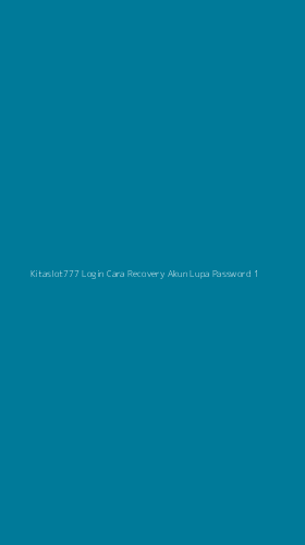 Tampilan Antarmuka Aplikasi Kitaslot777 Login Cara Recovery Akun Lupa Password - 1