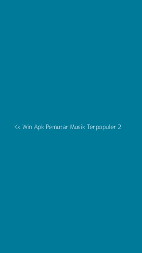 Tampilan Antarmuka Aplikasi Kk Win Apk Pemutar Musik Terpopuler - 2