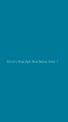 Tampilan Antarmuka Aplikasi Kktoto Wap Apk Mod Bebas Iklan - 1