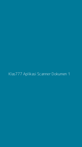 Tampilan Antarmuka Aplikasi Klas777 Aplikasi Scanner Dokumen - 1