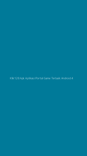 Tampilan Antarmuka Aplikasi Klik128 Apk Aplikasi Portal Game Terbaik Android - 4