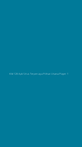 Tampilan Antarmuka Aplikasi Klik128 Apk Situs Terpercaya Pilihan Utama Player - 1