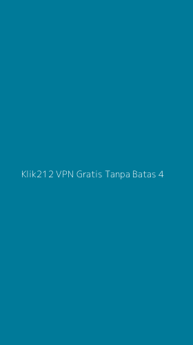 Tampilan Antarmuka Aplikasi Klik212 Vpn Gratis Tanpa Batas - 4