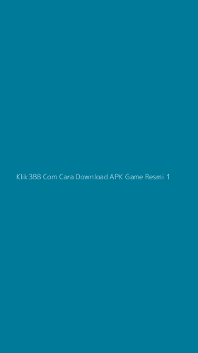Tampilan Antarmuka Aplikasi Klik388 Com Cara Download Apk Game Resmi - 1