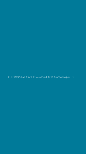 Tampilan Antarmuka Aplikasi Klik388 Slot Cara Download Apk Game Resmi - 3