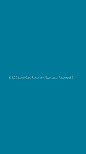 Tampilan Antarmuka Aplikasi Klik77 Login Cara Recovery Akun Lupa Password - 2
