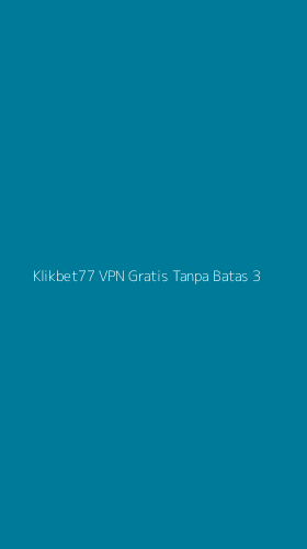 Tampilan Antarmuka Aplikasi Klikbet77 Vpn Gratis Tanpa Batas - 3