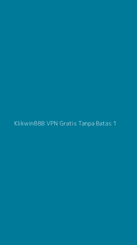 Tampilan Antarmuka Aplikasi Klikwin888 Vpn Gratis Tanpa Batas - 1