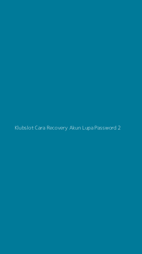 Tampilan Antarmuka Aplikasi Klubslot Cara Recovery Akun Lupa Password - 2
