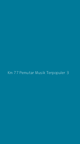 Tampilan Antarmuka Aplikasi Km 77 Pemutar Musik Terpopuler - 3