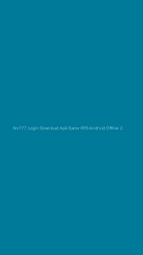 Tampilan Antarmuka Aplikasi Km777 Login Download Apk Game Rpg Android Offline - 2
