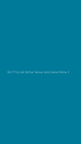Tampilan Antarmuka Aplikasi Km777a Link Daftar Semua Jenis Game Online - 2