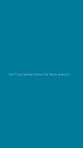Tampilan Antarmuka Aplikasi Km777xyz Aplikasi Daftar Slot Resmi Android - 1